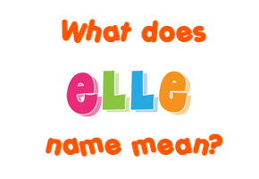 Meaning of Elle Name