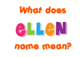 Meaning of Ellen Name