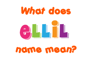 Meaning of Ellil Name