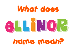 Meaning of Ellinor Name