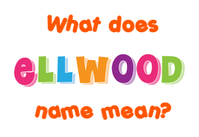 Meaning of Ellwood Name