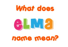 Meaning of Elma Name