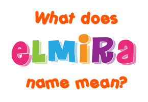 Meaning of Elmira Name