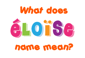 Meaning of Éloïse Name