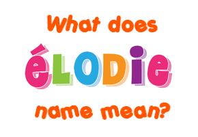 Meaning of Élodie Name