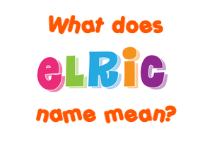 Meaning of Elric Name