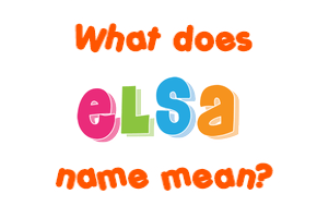 Meaning of Elsa Name