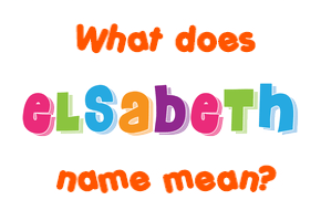 Meaning of Elsabeth Name