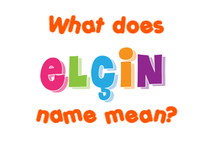 Meaning of Elçin Name