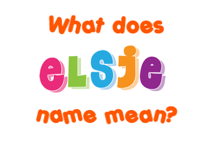 Meaning of Elsje Name