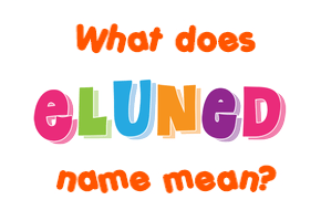 Meaning of Eluned Name