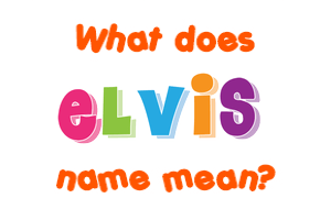 Meaning of Elvis Name