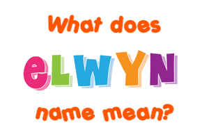 Meaning of Elwyn Name