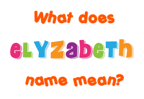 Meaning of Elyzabeth Name