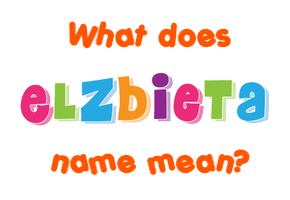 Meaning of Elzbieta Name