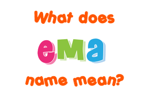 Meaning of Ema Name