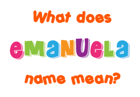 Meaning of Emanuela Name