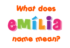 Meaning of Emília Name