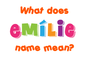 Meaning of Emílie Name