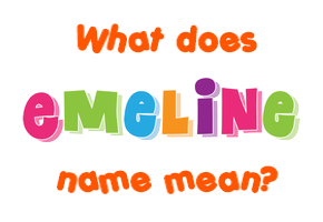 Meaning of Emeline Name