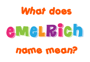 Meaning of Emelrich Name