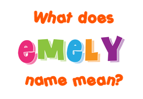 Meaning of Emely Name