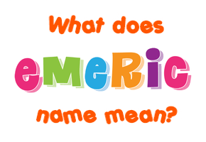 Meaning of Emeric Name
