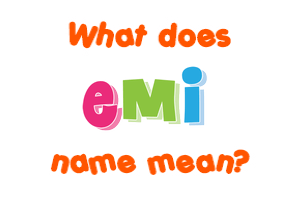 Meaning of Emi Name