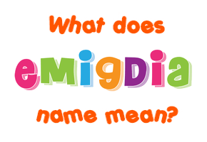 Meaning of Emigdia Name
