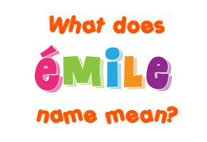 Meaning of Émile Name
