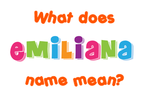 Meaning of Emiliana Name