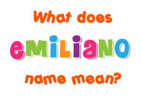 Meaning of Emiliano Name