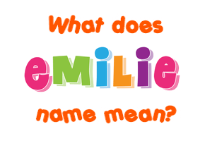 Meaning of Emilie Name