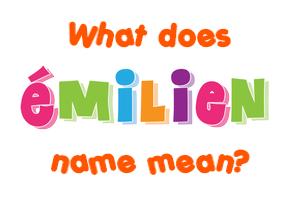 Meaning of Émilien Name