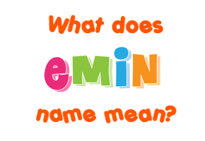 Meaning of Emin Name
