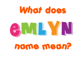 Meaning of Emlyn Name