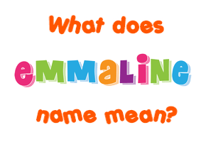 Meaning of Emmaline Name