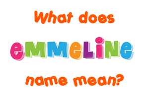 Meaning of Emmeline Name