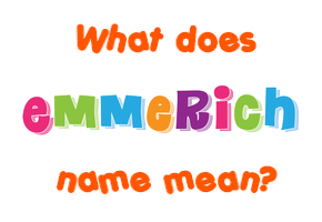 Meaning of Emmerich Name