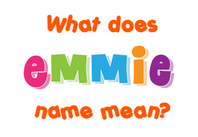 Meaning of Emmie Name