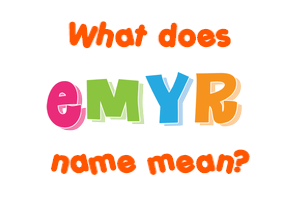 Meaning of Emyr Name