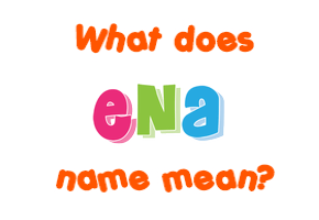 Meaning of Ena Name