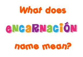 Meaning of Encarnación Name