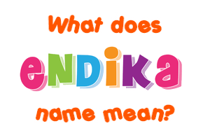 Meaning of Endika Name