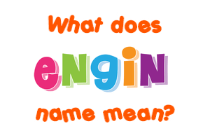 Meaning of Engin Name