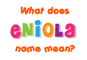 Meaning of Eniola Name