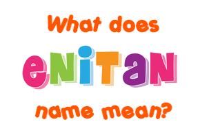 Meaning of Enitan Name