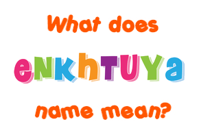 Meaning of Enkhtuya Name