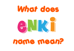 Meaning of Enki Name