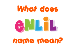 Meaning of Enlil Name